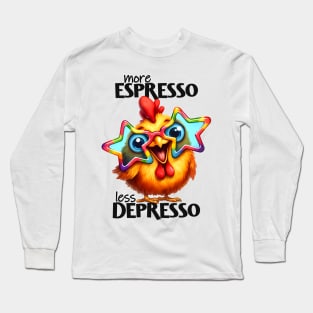 More espresso less depresso funny funky chicken Long Sleeve T-Shirt